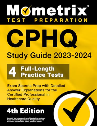 CPHQ Study Guide 2023-2024 - 4 Full-Length Practice Tests, Exam Secrets Prep with Detailed Answer Explanations for the Certified Professional in Healthcare Quality