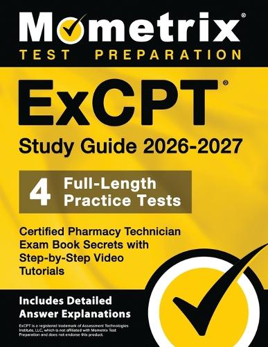 Excpt Study Guide 2026-2027 - 4 Full-Length Practice Tests, Certified Pharmacy Technician Exam Book Secrets with Step-By-Step Video Tutorials