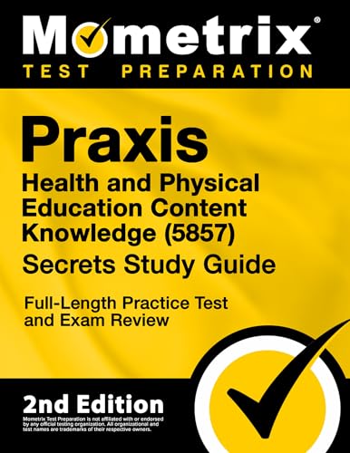 Praxis Health and Physical Education Content Knowledge 5857 Secrets Study Guide - Full-Length Practice Test and Exam Review