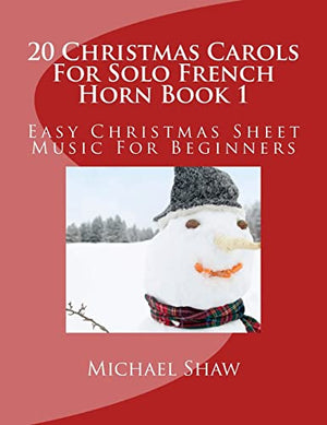 20 Christmas Carols For Solo French Horn Book 1