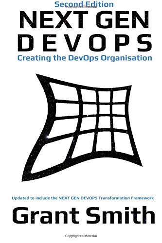Next Gen DevOps: Creating The DevOps Organisation: Second Edition