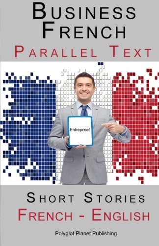 Business French - Parallel Text - Short Stories (French - English)