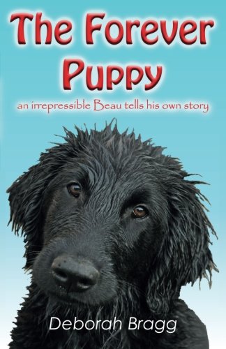 The Forever Puppy: an irrepressible Beau tells his own story
