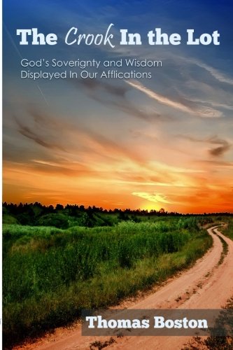 The Crook in the Lot Gods Sovereignty and Wisdom Displayed In Our Afflictions