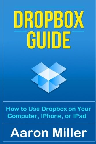 Dropbox Guide: How to Use Dropbox on Your Computer, IPhone, or IPad