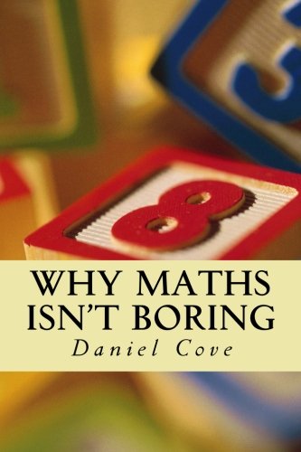 Why Maths Isn't Boring: An exploration of mathematical curiosities