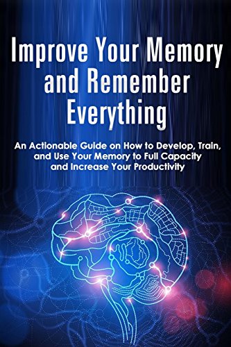 Improve Your Memory and Remember Everything