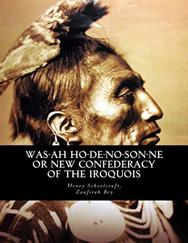 Was-ah Ho-de-no-son-ne or New Confederacy of the Iroquois