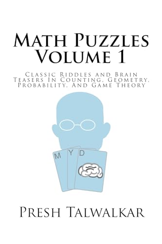 Math Puzzles Volume 1: Classic Riddles and Brain Teasers In Counting, Geometry, Probability, And Game Theory