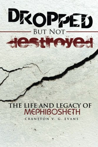 Dropped but not Destroyed!: The Life of Mephibosheth