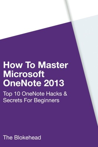 How to Master Microsoft OneNote 2013 : Top 10 OneNote Hacks and Secrets for Beginners