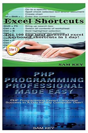 Excel Shortcuts & PHP Programming Professional Made Easy