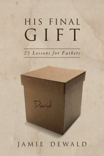 His Final Gift: 25 Lessons for Fathers