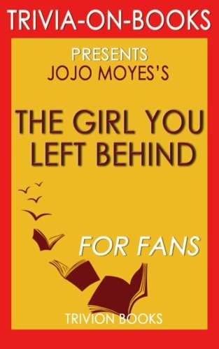 Trivia: The Girl You Left Behind: A Novel by Jojo Moyes (Trivia-On-Books)