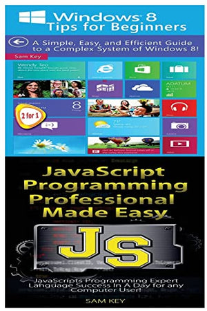 Windows 8 Tips for Beginners & JavaScript Professional Programming Made Easy