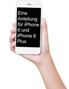 Eine Anleitung für iPhone 6 und iPhone 6 Plus 