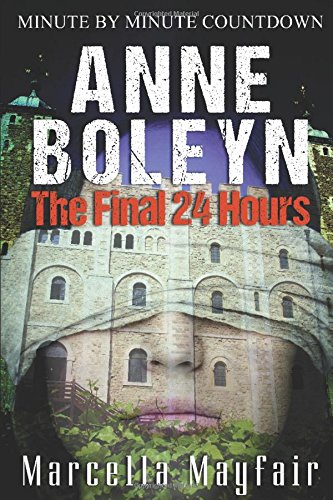 Anne Boleyn: The Final 24 hours