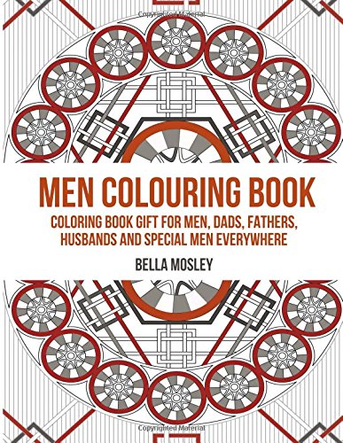 Men Colouring Book: Colouring Book Gift for Men, Dads, Fathers, Husbands and Special Men Everywhere: The Perfect Anti-stress Colouring Book for Him