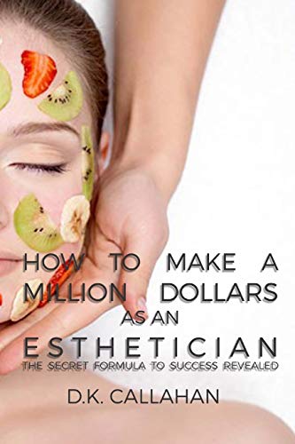 How to Make a Million Dollars as an Esthetician