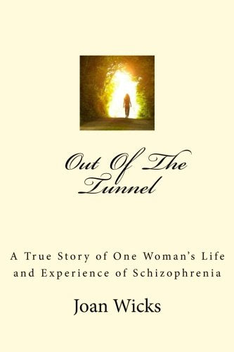 Out of the Tunnel : A True Story of One Woman's Life and Experience of Schizophrenia