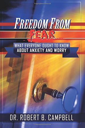 Freedom From Fear: What You Need To Know About Anxiety and Worry
