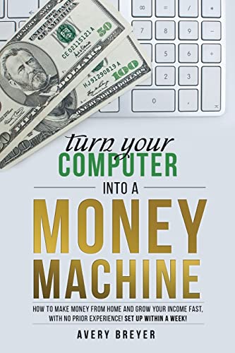 Turn Your Computer Into a Money Machine