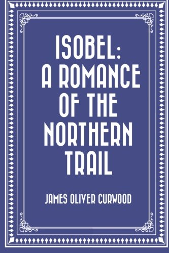 Isobel: A Romance of the Northern Trail