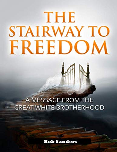 The Stairway To Freedom: A Message From The Great White Brotherhood (TEACHINGS FROM THE GREAT WHITE BROTHERHOOD)
