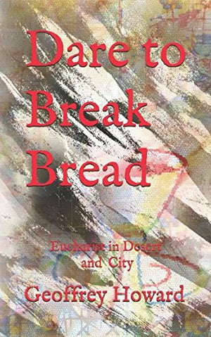 Dare to Break Bread: Eucharist in Desert and City: 1 (Christian Classics)