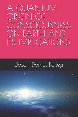 A Quantum Origin of Consciousness on Earth and Its Implications