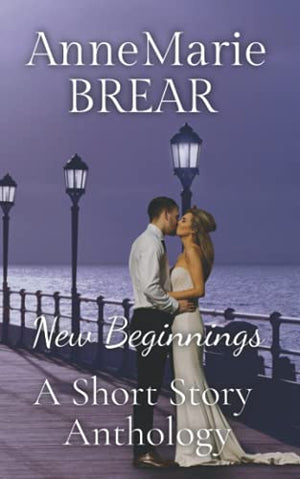 New Beginnings: Romantic Short Story Anthology