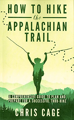 How to Hike the Appalachian Trail: A Comprehensive Guide to Plan and Prepare for a Successful Thru-Hike: 2
