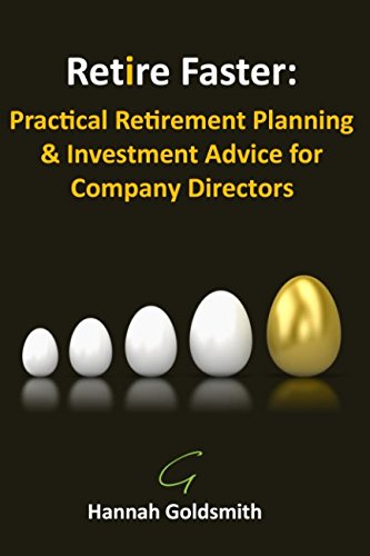 Retire Faster: Practical Retirement Planning and Investment Advice for Company Directors