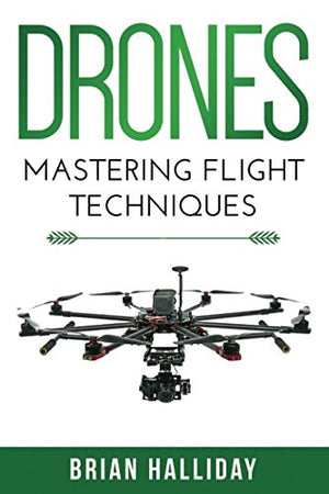 Drones: Mastering Flight Techniques