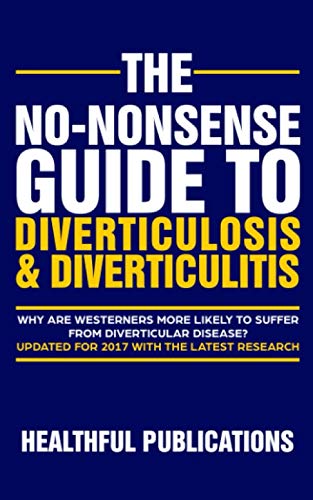 The No-Nonsense Guide To Diverticulosis and Diverticulitis (No-Nonsense Guides To Digestive Diseases)