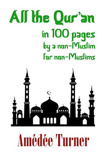 All the Qur'an in 100 pages: By a non-Muslim for non-Muslims