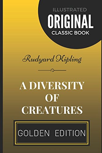 A Diversity of Creatures: By Rudyard Kipling - Illustrated