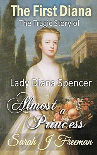 The First Diana: Almost a Princess: The Tragic Story of the First Lady Diana Spencer