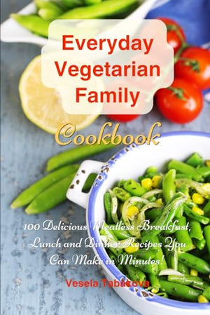 Everyday Vegetarian Family Cookbook
