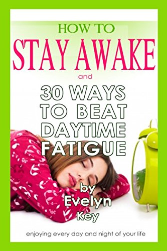 How to Stay Awake: and 30 Ways to beat daytime fatigue (Handy Book Series)