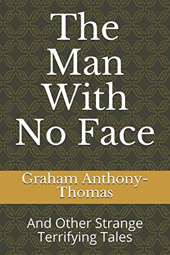 The Man With No Face: And Other Strange Terrifying Tales