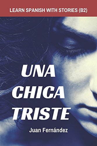 Learn Spanish with Stories B Una chica triste  Spanish Intermediate  Upper Intermediate