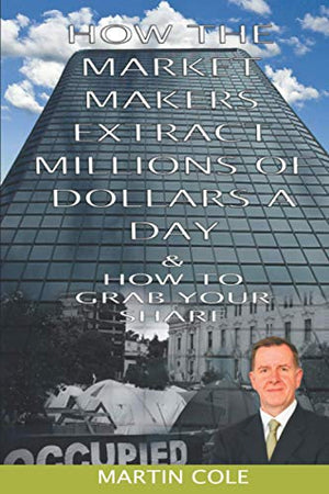 How the market makers extract millions of dollars a day  How to grab your share