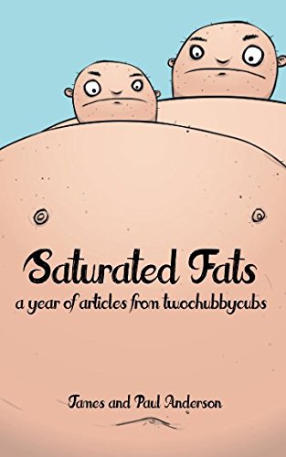 Saturated Fats: A Year of Articles from Two Chubby Cubs (twochubbycubs series)