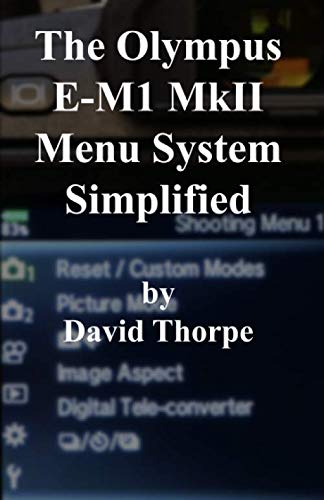 The Olympus E-M1 MkII Menu System Simplified