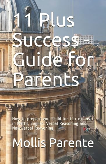 11 Plus Success - Guide for Parents: How to prepare your child for 11+ exams in Maths, English, Verbal Reasoning and Non-Verbal Reasoning