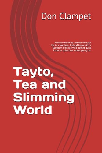 Tayto, Tea and Slimming World: A funny charming wander through life in a Northern Ireland town with a Southern Irish lad who doesnt quite know or quite care whats going on.