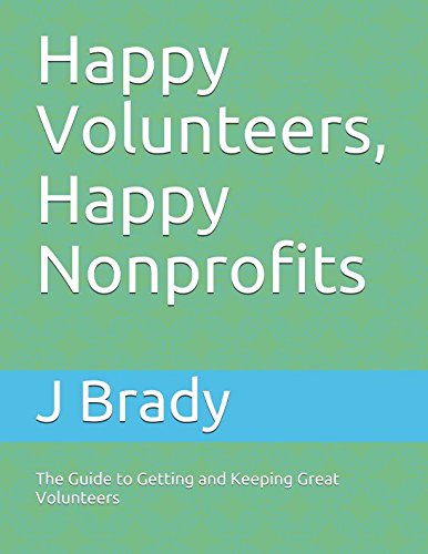 Happy Volunteers, Happy Nonprofits: The Guide to Getting and Keeping Great Volunteers