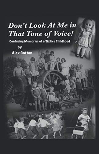 Don't Look At Me In That Tone Of Voice!: Memories of a Confused Sixties Childhood