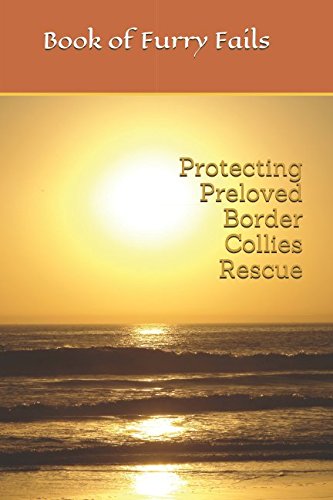 Protecting Preloved Border Collies Rescue: Book of Furry Fails (PPBC Books)